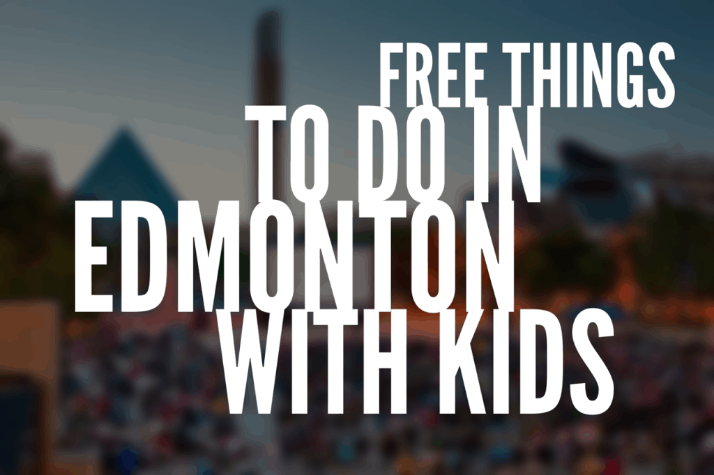 Free Things to do In Edmonton with Kids