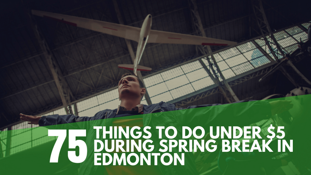 75+ Things to do Under $5 During Spring Break in Edmonton