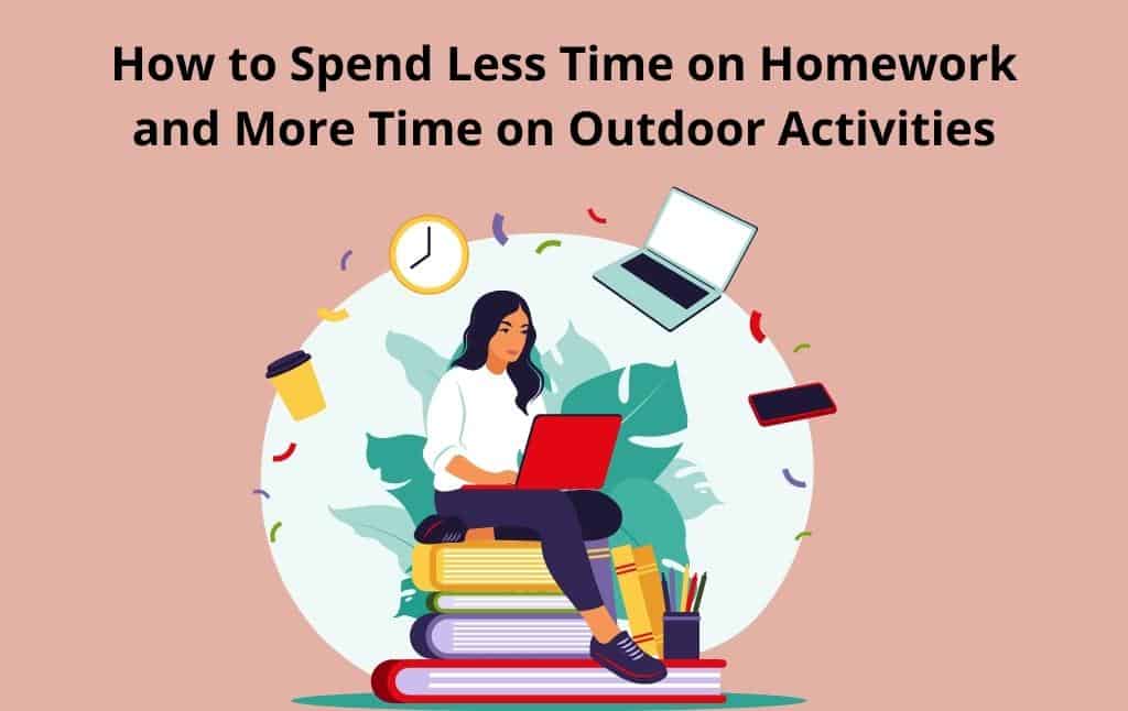 How to Spend Less Time on Homework and More Time on Outdoor Activities
